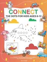 Connect The Dots For Kids Ages 8-12: 40 Fun Dot To Dot Books For Kids Age 3, 4, 5, 6, 7, 8 - Animals, Unicorn, Dinosaurs, .. - Easy Kids Connect The Dots Books Ages 4-6 3-5 3-8 6-8 B09B36MPGN Book Cover