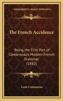The French Accidence: Being the First Part of Contanseau's Modern French Grammar 116566321X Book Cover