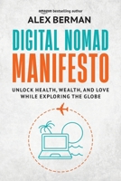 Digital Nomad Manifesto: Unlock Health, Wealth, and Love While Exploring the Globe B0C9SHBRZX Book Cover