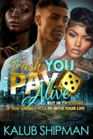 Push You Pay 5 Alive: But In This Game If You Gamble It'll Be With Your Life B0CCCQSRZK Book Cover