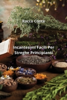Incantesimi Facili Per Streghe Principianti (Italian Edition) B0CM1KWB57 Book Cover