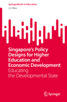 Singapore’s Policy Designs for Higher Education and Economic Development: Educating the Developmental State (SpringerBriefs in Education) 9819612381 Book Cover