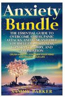 Anxiety: The Essential Guide to Crush Your Anxiety Today (Double Book Bundle): Overcome Stress, Panic Attacks, and Fear and Free Yourself from Shyness, Constant Worry, and Trepidation 1534770887 Book Cover