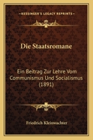 Die Staatsromane: Ein Beitrag Zur Lehre Vom Communismus Und Socialismus (1891) 116112943X Book Cover