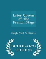 Later Queens of the French Stage 9356703655 Book Cover