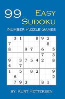 99 Easy Sudoku Number Puzzle Games: Fun for all Sudoku, puzzle, and game lovers! If you enjoy easy sudoku puzzles, you will enjoy this easy sudoku number puzzle games book. This book has 3 sections of 1451508573 Book Cover