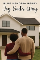 Joy God's Way: A Journey of Marriage, Parenthood, and God's Grace B0F7GMMCDL Book Cover