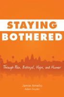 Staying Bothered : Through Pain, Betrayal, Hope, and Humor 1643399381 Book Cover