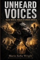UNHEARD VOICES: BLACK MENTAL HEALTH IN URBAN AMERICA B0HH29QHRW Book Cover
