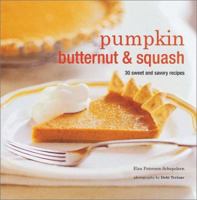 Pumpkin, Butternut & Squash: 30 Sweet and Savory Recipes 1841725277 Book Cover