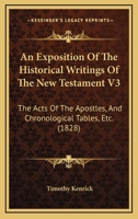 An Exposition Of The Historical Writings Of The New Testament V3: The Acts Of The Apostles, And Chronological Tables, Etc. 1165925044 Book Cover