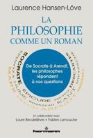 La philosophie comme un roman: De Socrate à Arendt, les philosophes répondent à nos questions (HR.HORS COLLEC.) (French Edition) 2705696172 Book Cover