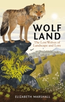 Wolf Land: The Lost Wolves of Landscape and Lore 1784273961 Book Cover
