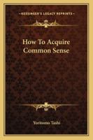 How To Acquire Common Sense 1425337902 Book Cover