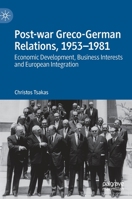 Post-War Greco-German Relations, 1953-1981: Economic Development, Business Interests and European Integration 3031043707 Book Cover