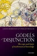 Godel's Disjunction: The Scope and Limits of Mathematical Knowledge 0198759592 Book Cover