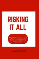 Risking It All: A Forbidden Love, a Secret World, and the Ultimate Test of Heart B0CLKCDHWJ Book Cover