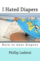 I Hated Diapers 1523921633 Book Cover