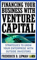 Financing Your Business with Venture Capital: Strategies to Grow Your Enterprise with Outside Investors 0761514600 Book Cover