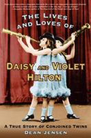 The Lives and Loves of Daisy and Violet Hilton: A True Story of Conjoined Twins 1580087582 Book Cover