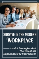 Survive In The Modern Workplace: Useful Strategies And The Wealth Of Experience For Your Career: Need For Modernization And Characteristics Of Modern Office null Book Cover