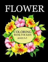 Flower Coloring Book For Kids Ages 3-5: Flowers Coloring book for kids ages 3-5: 100 most beautiful Flowers, Learn the names by Coloring - Activities ... and Little Kids, Flowers for Preschool B08NVVWCJS Book Cover