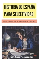 Historia de España para selectividad: Los apuntes que acompañan al podcast. (Spanish Edition) B0CKD8VYPK Book Cover