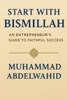 Start with Bismillah: An Entrepreneur’s Guide to Faithful Success (Modern Muslim Book Series) B0FKGP68LG Book Cover