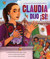 Claudia Dijo ¡Sí!: La Historia de la Primera Presidenta de México 1681157225 Book Cover