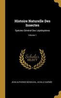 Histoire Naturelle Des Insectes: Spcies Gnral Des Lpidoptres; Volume 1 027061902X Book Cover