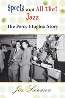 Sports and All That Jazz: The Percy Hughes Story 1935666312 Book Cover