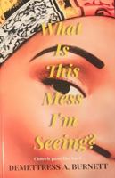 What Is This Mess I'm Seeing? 1736177400 Book Cover