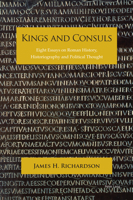 Kings and Consuls : Eight Essays on Roman History, Historiography, and Political Thought 1789973864 Book Cover