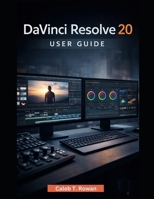 DAVINCI RESOLVE 20 USER GUIDE B0GFTDHB7B Book Cover