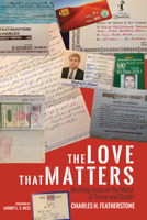 The Love That Matters:  Meeting Jesus in the Midst of Terror and Death 162564910X Book Cover