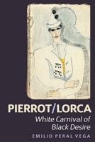 Pierrot/Lorca: White Carnival of Black Desire 1855662965 Book Cover