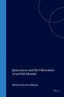 James Joyce and the Fabrication of an Irish Identity (European Joyce Studies) 9042014261 Book Cover