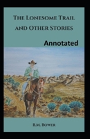 The Lonesome Trail and Other Stories 1515126722 Book Cover