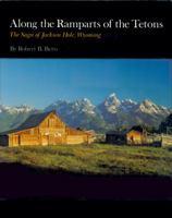 Along the Ramparts of the Tetons: The Saga of Jackson Hole, Wyoming 0870811177 Book Cover
