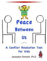 Peace Between Us: A Conflict Resolution Tool for Kids 1537223666 Book Cover