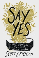 Say Yes: Discover the Surprising Life beyond the Death of a Dream 0310369908 Book Cover