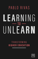 Learning to Unlearn: Transforming Higher Education 1912555948 Book Cover