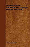 Common-Sense Arithmetic for Common Schools. First Part. 1104086026 Book Cover