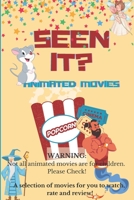 Seen It? Animated Movies: A selection of animated movies for you to watch rate and review. B09FBTVY66 Book Cover