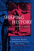 Shaping History: Ordinary People in European Politics, 1500-1700 0520213181 Book Cover