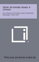 How Authors Make a Living: An Analysis of Free Lance Writers' Incomes, 1953-1957 1258398567 Book Cover
