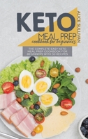 Keto Meal Prep Cookbook For Beginners: The Complete Easy Keto Meal Prep Cookbook for Beginners with 50 Recipes 1801683891 Book Cover