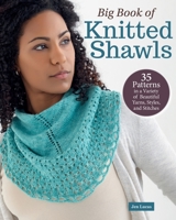 Big Book of Knitted Shawls: 35 Patterns in a Variety of Beautiful Yarns, Styles, and Stitches (Landauer) Lacy, Wedges, Crescents, Half-Circles, Drapey Scarves, and More 163981096X Book Cover