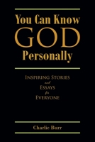 You Can Know God Personally: Inspiring Stories and Essays for Everyone B0BYR23TXW Book Cover