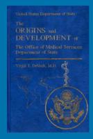 The Origins and Development of the Office of Medical Services: Department of Sta: United States Department of State 1548782793 Book Cover